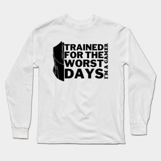 Trained for the worst days - gamer Long Sleeve T-Shirt